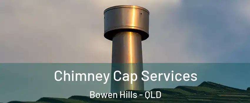 Chimney Cap Services Bowen Hills - QLD