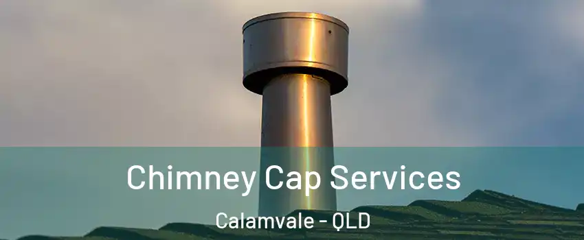 Chimney Cap Services Calamvale - QLD