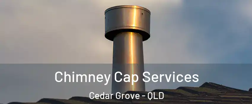 Chimney Cap Services Cedar Grove - QLD