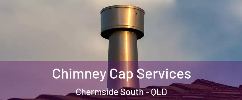 Chimney Cap Services Chermside South - QLD