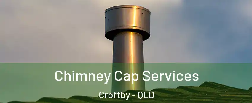 Chimney Cap Services Croftby - QLD