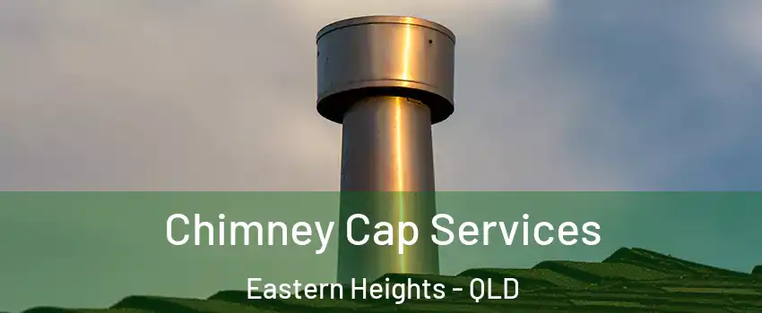 Chimney Cap Services Eastern Heights - QLD