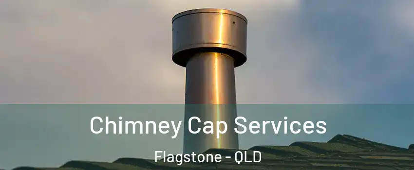 Chimney Cap Services Flagstone - QLD