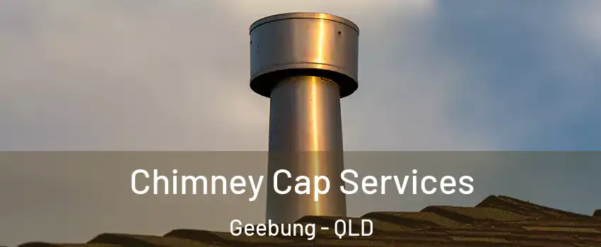 Chimney Cap Services Geebung - QLD
