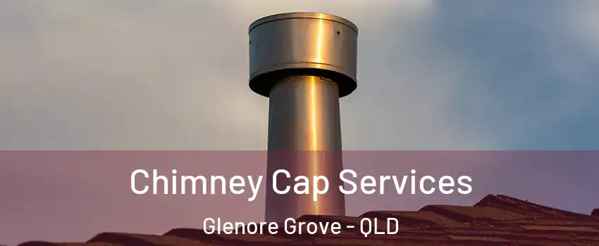  Chimney Cap Services Glenore Grove - QLD