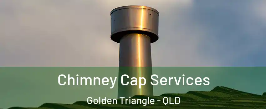 Chimney Cap Services Golden Triangle - QLD