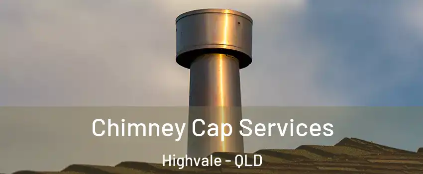 Chimney Cap Services Highvale - QLD