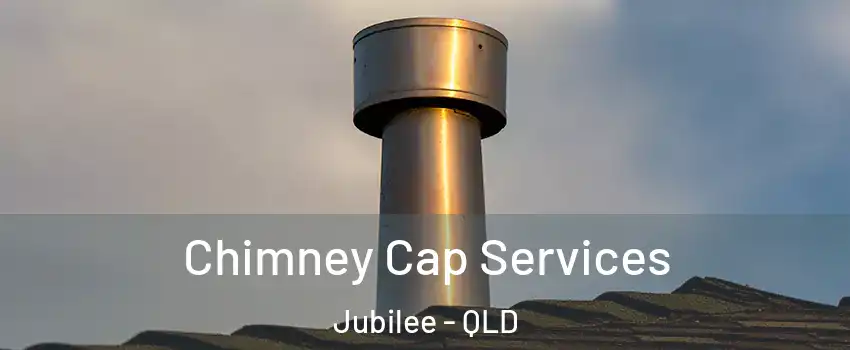 Chimney Cap Services Jubilee - QLD