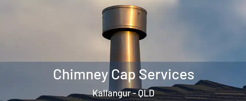 Chimney Cap Services Kallangur - QLD