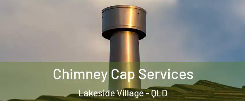Chimney Cap Services Lakeside Village - QLD
