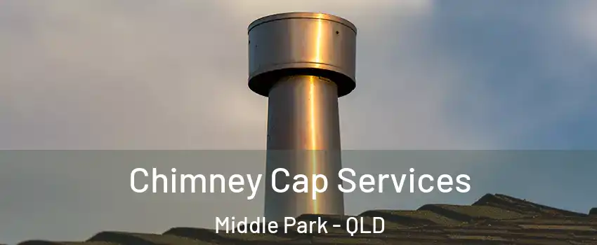 Chimney Cap Services Middle Park - QLD