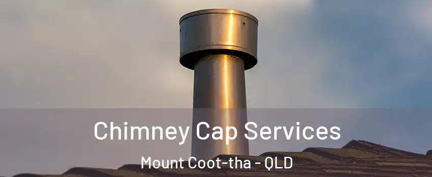 Chimney Cap Services Mount Coot-tha - QLD