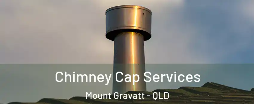 Chimney Cap Services Mount Gravatt - QLD