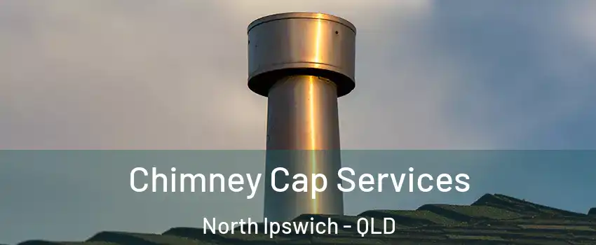 Chimney Cap Services North Ipswich - QLD