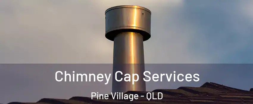 Chimney Cap Services Pine Village - QLD