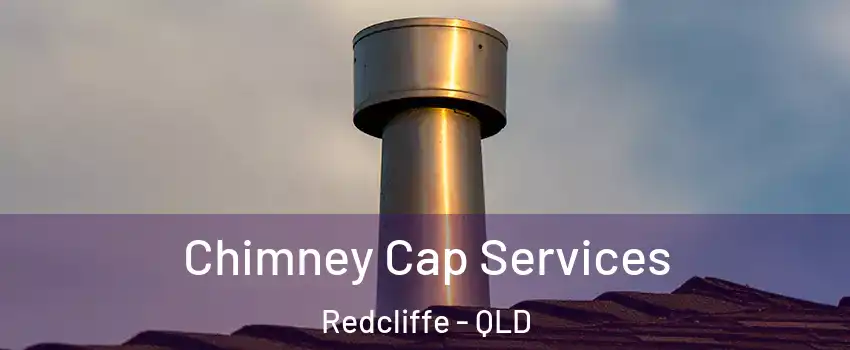 Chimney Cap Services Redcliffe - QLD