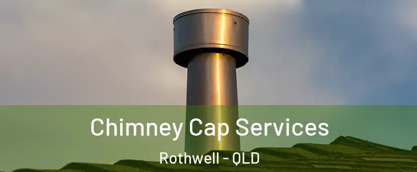 Chimney Cap Services Rothwell - QLD