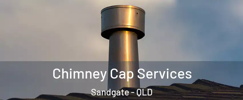 Chimney Cap Services Sandgate - QLD