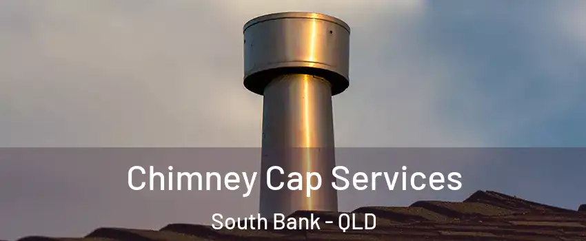  Chimney Cap Services South Bank - QLD