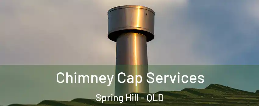 Chimney Cap Services Spring Hill - QLD