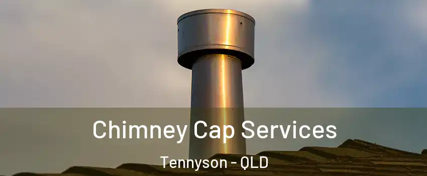 Chimney Cap Services Tennyson - QLD