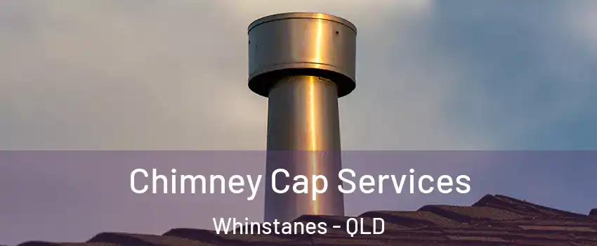 Chimney Cap Services Whinstanes - QLD