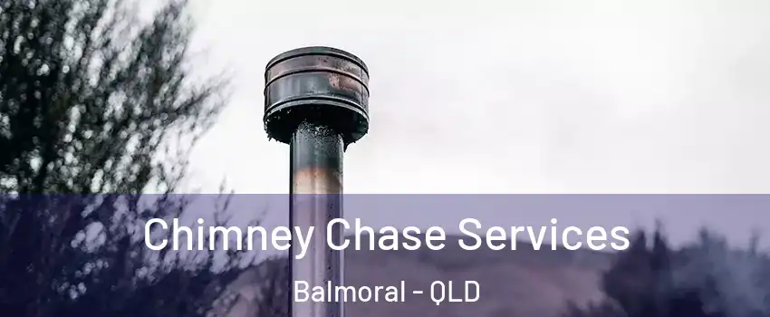 Chimney Chase Services Balmoral - QLD