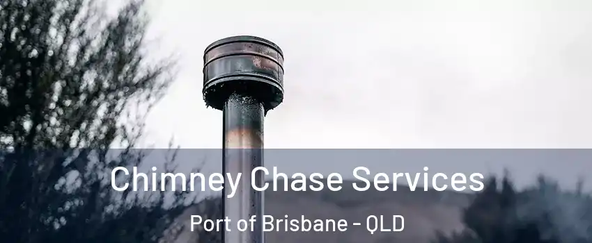Chimney Chase Services Port of Brisbane - QLD