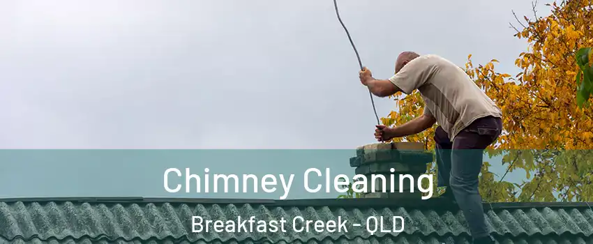 Chimney Cleaning Breakfast Creek - QLD