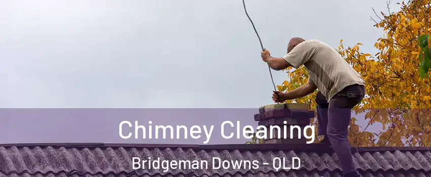  Chimney Cleaning Bridgeman Downs - QLD