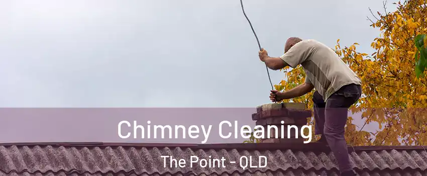  Chimney Cleaning The Point - QLD