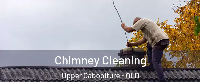 Chimney Cleaning Upper Caboolture - QLD