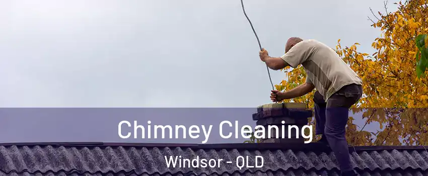 Chimney Cleaning Windsor - QLD