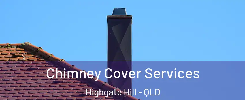 Chimney Cover Services Highgate Hill - QLD