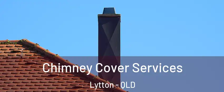Chimney Cover Services Lytton - QLD