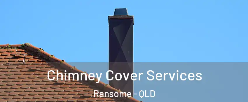 Chimney Cover Services Ransome - QLD