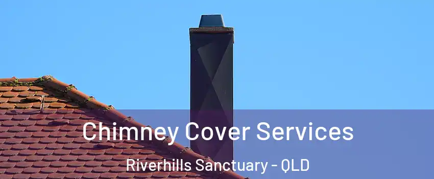Chimney Cover Services Riverhills Sanctuary - QLD