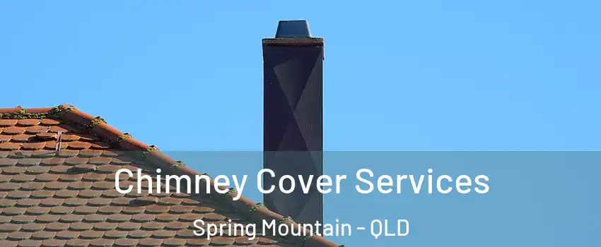 Chimney Cover Services Spring Mountain - QLD
