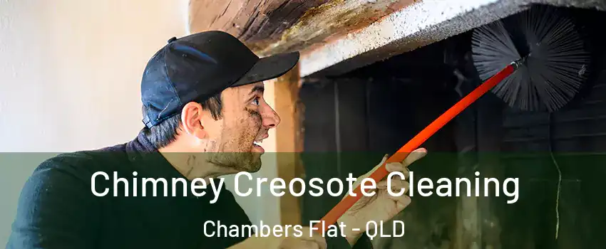 Chimney Creosote Cleaning Chambers Flat - QLD