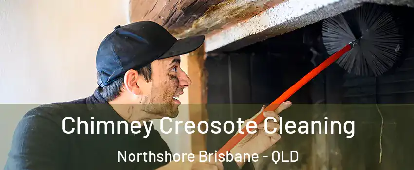 Chimney Creosote Cleaning Northshore Brisbane - QLD