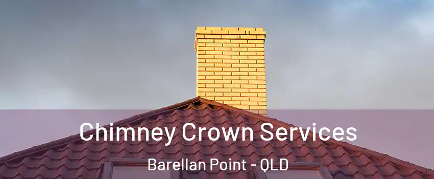 Chimney Crown Services Barellan Point - QLD
