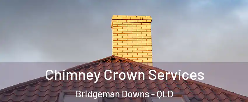Chimney Crown Services Bridgeman Downs - QLD