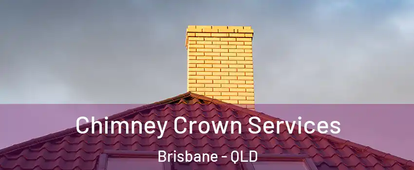Chimney Crown Services Brisbane - QLD