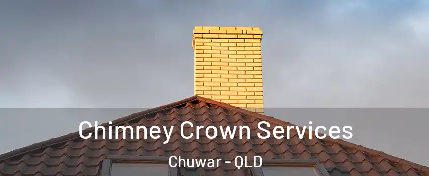 Chimney Crown Services Chuwar - QLD