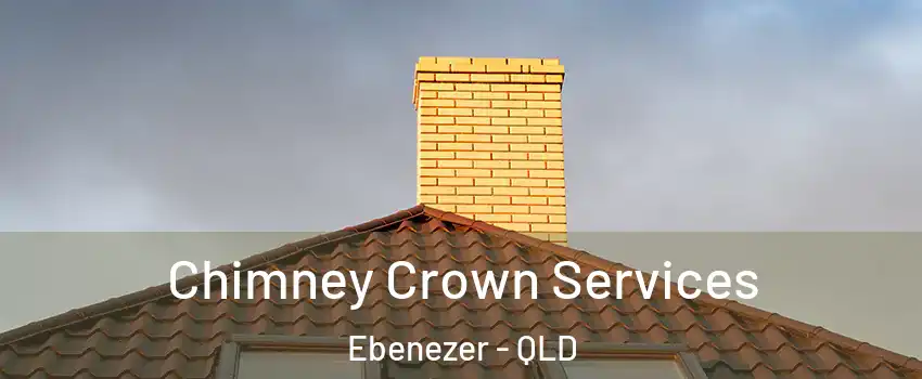 Chimney Crown Services Ebenezer - QLD