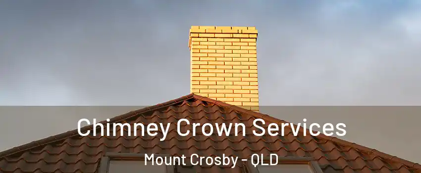 Chimney Crown Services Mount Crosby - QLD