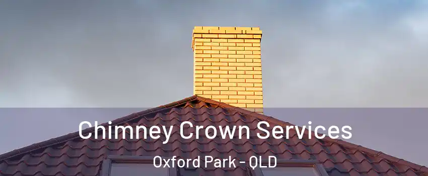Chimney Crown Services Oxford Park - QLD