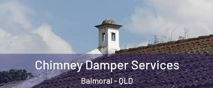 Chimney Damper Services Balmoral - QLD