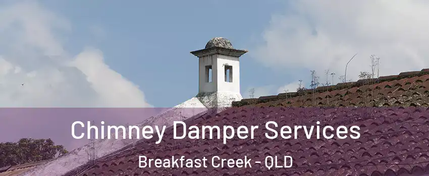 Chimney Damper Services Breakfast Creek - QLD