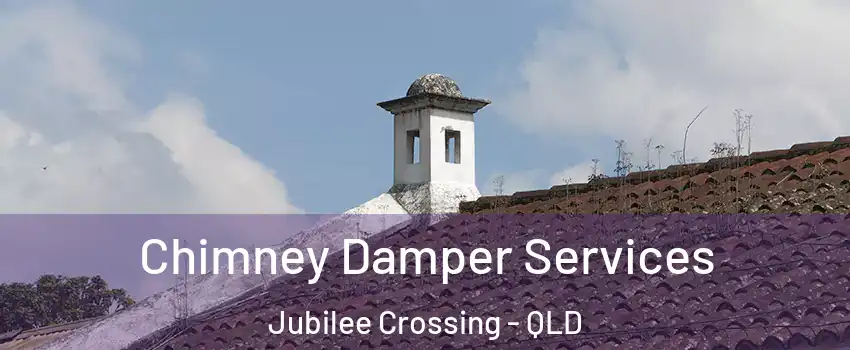  Chimney Damper Services Jubilee Crossing - QLD